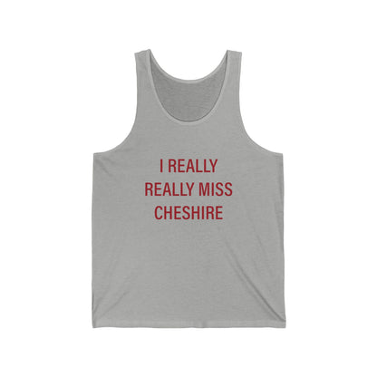 I Really Really Miss Cheshire Unisex Jersey Tank