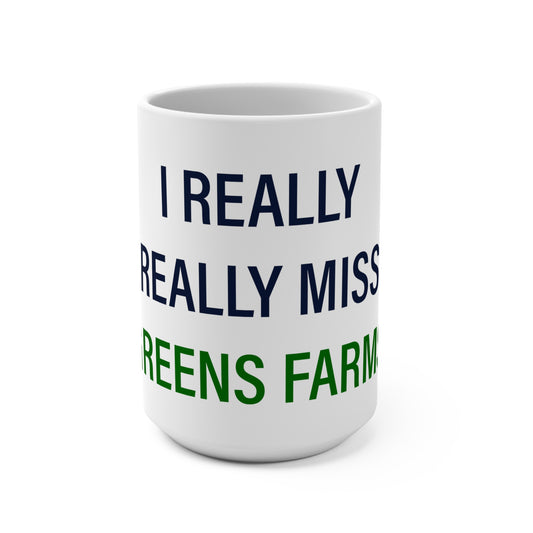 I Really Really Miss Greens Farms Mug 15oz