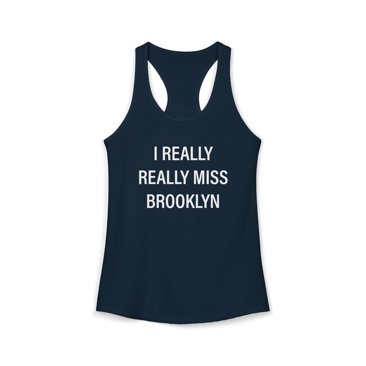 I Really Really Miss Brooklyn Women's Ideal Racerback Tank Top