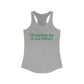 I'd rather be in New Milford. Women's Ideal Racerback Tank