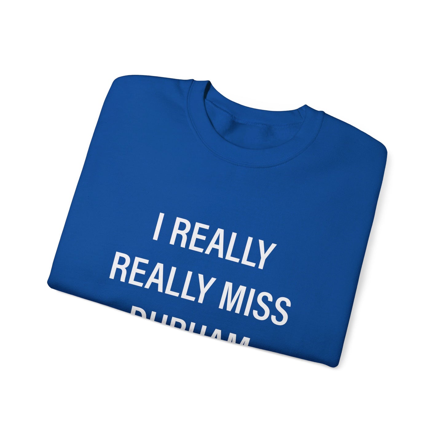 I Really Really Miss Durham Unisex Heavy Blend™ Crewneck Sweatshirt