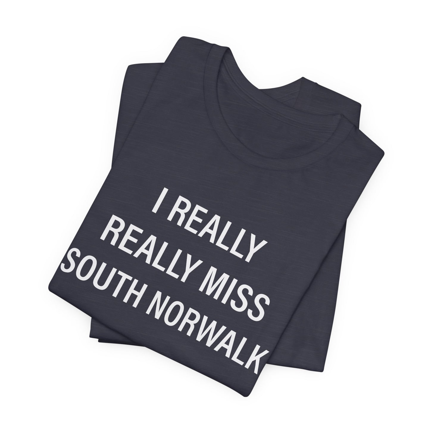 I Really Really Miss South Norwalk Unisex Jersey Short Sleeve T-Shirt
