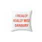 I Really Really Miss Danbury Spun Polyester Square Pillow