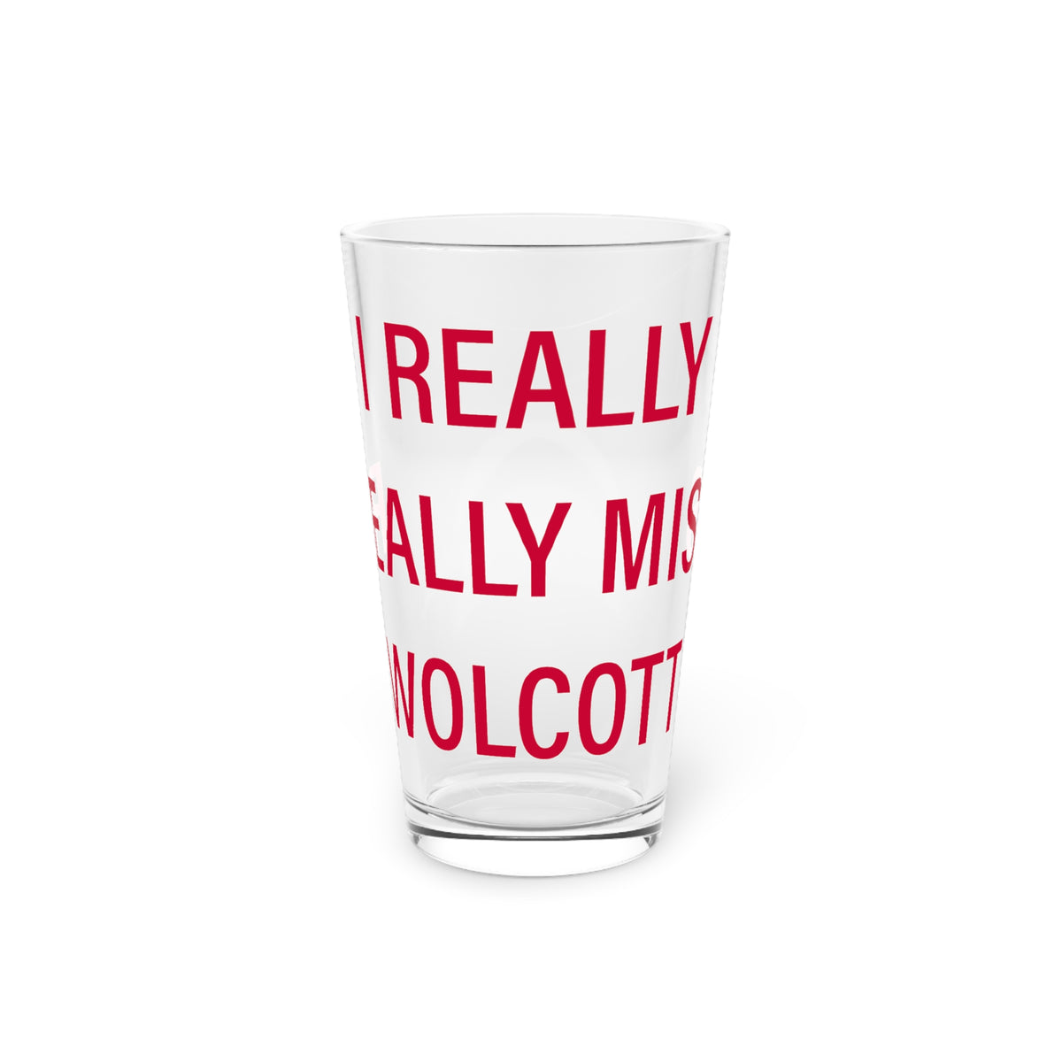 I Really Really Miss Wolcott Pint Glass, 16oz