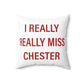 I Really Really Miss Chester Spun Polyester Square Pillow
