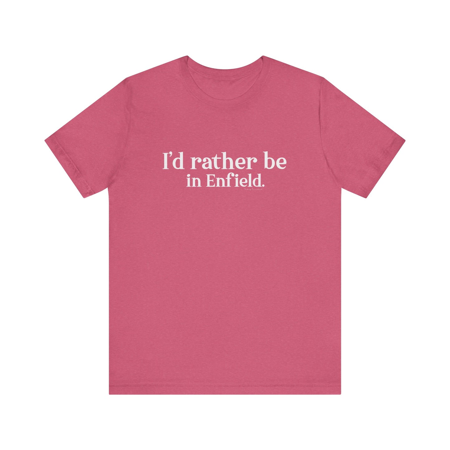 I'd rather be in Enfield.  Unisex Jersey Short Sleeve Tee