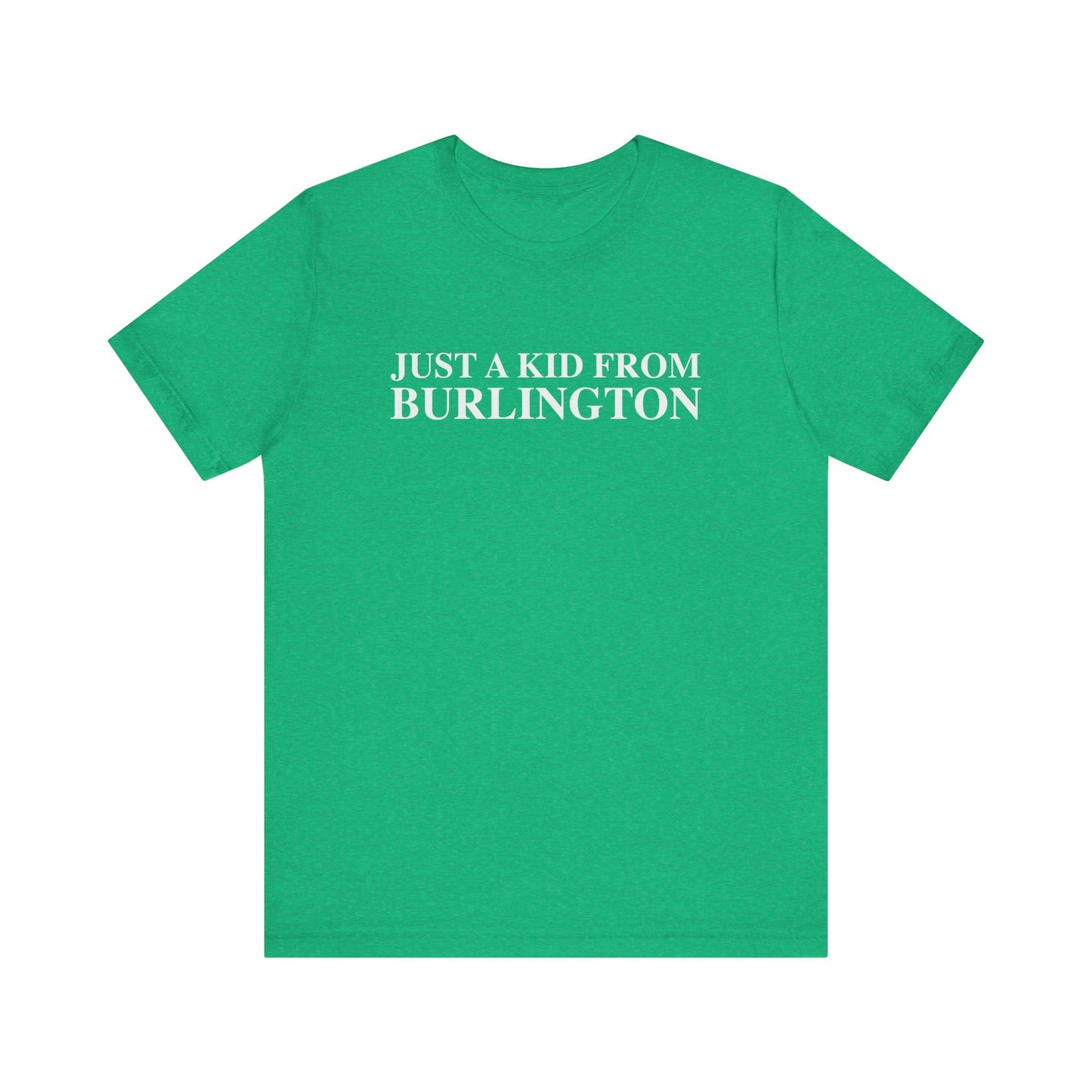 Just a kid from Burlington Unisex Jersey Short Sleeve T-Shirt