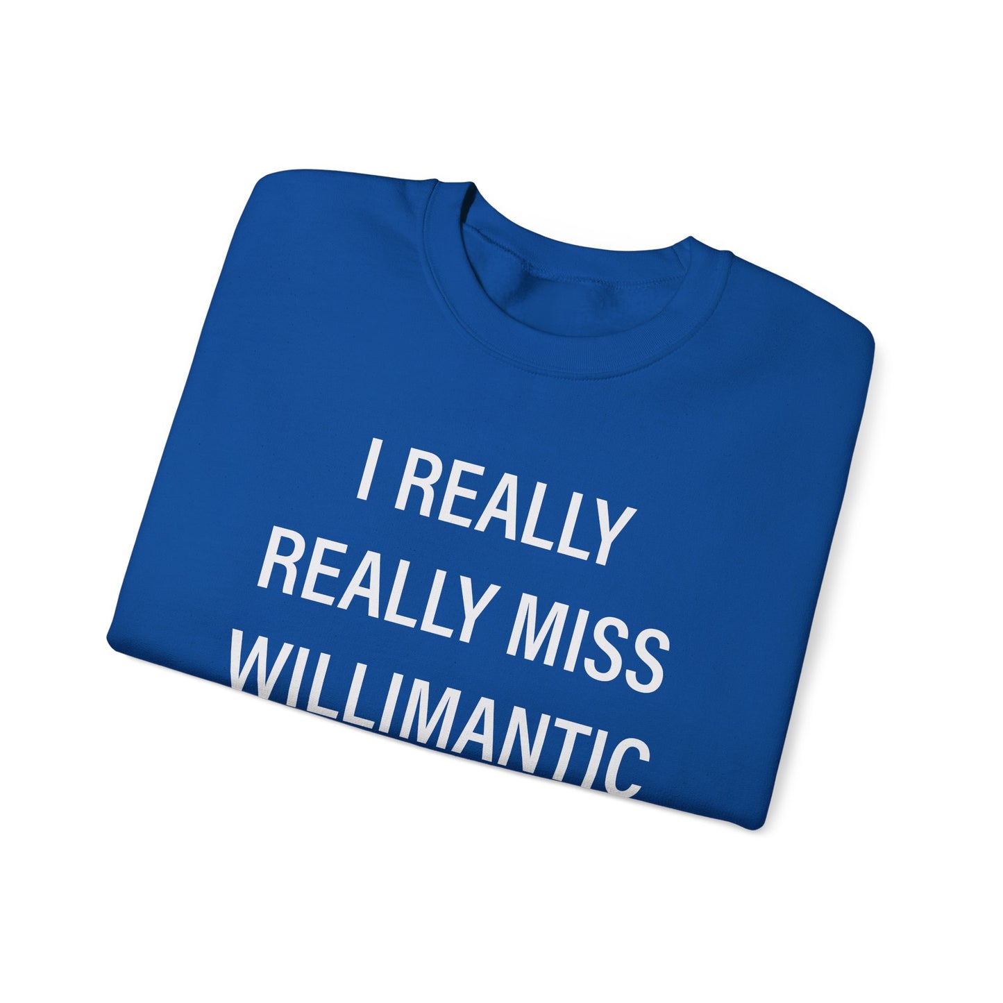 I Really Really Miss Willimantic Unisex Heavy Blend™ Crewneck Sweatshirt