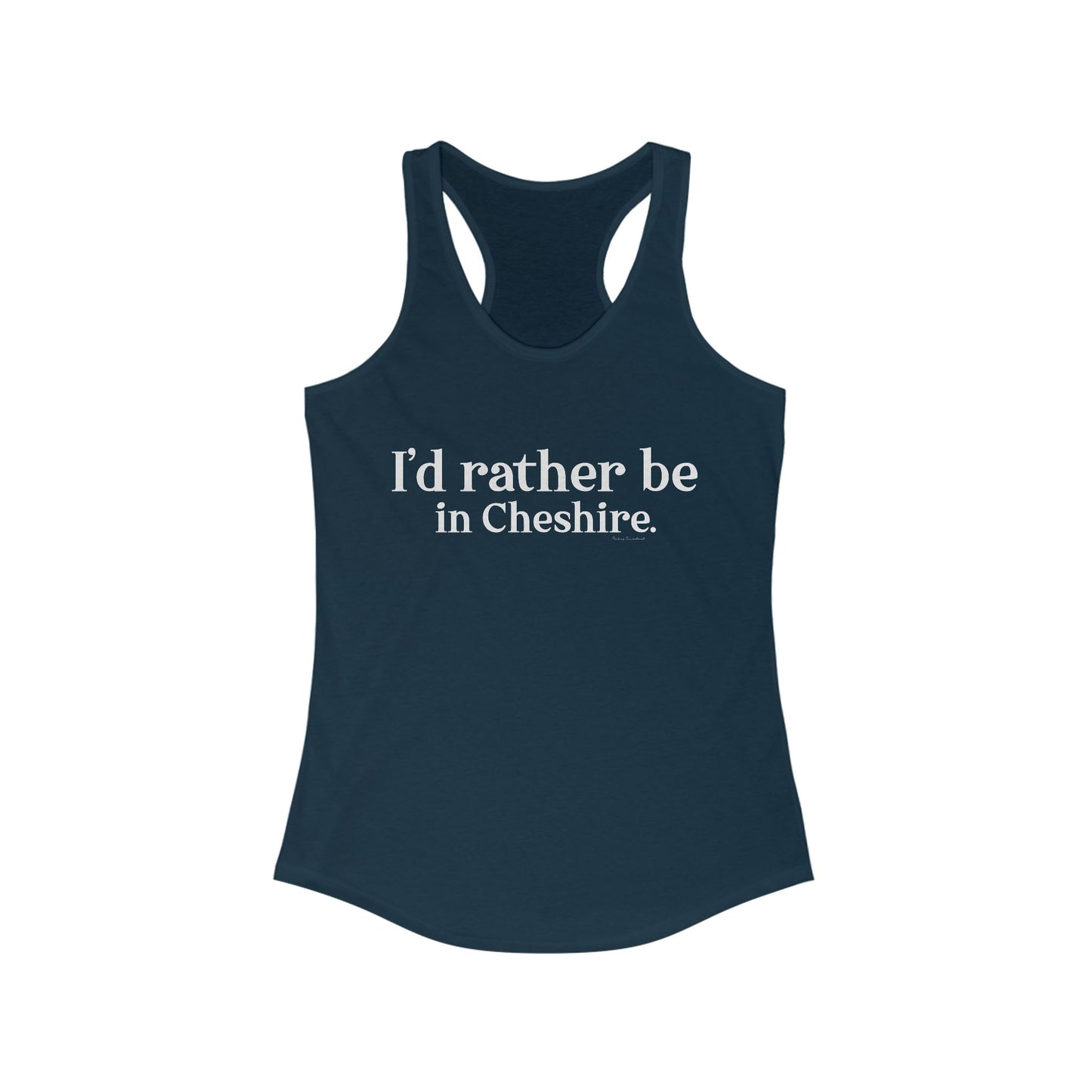 I'd rather be in Cheshire. Women's Ideal Racerback Tank