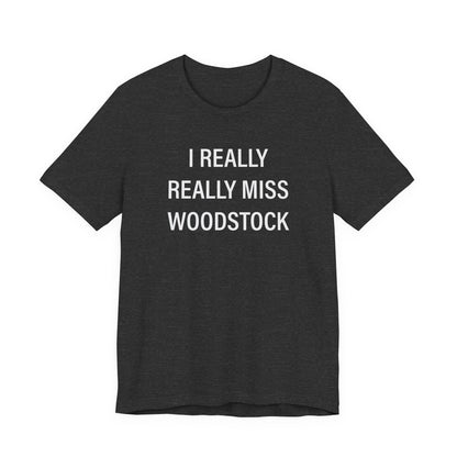 I Really Really Miss Woodstock Unisex Jersey Short Sleeve T-Shirt