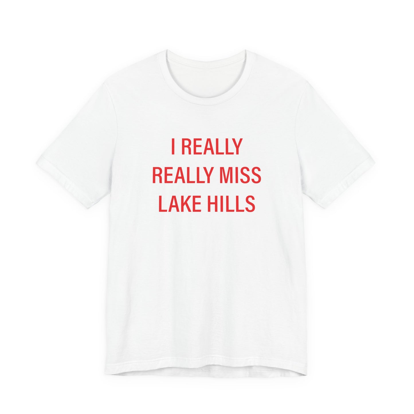 I Really Really Miss Lake Hills Unisex Jersey Short Sleeve T-Shirt
