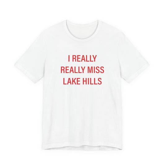 I Really Really Miss Lake Hills Unisex Jersey Short Sleeve T-Shirt