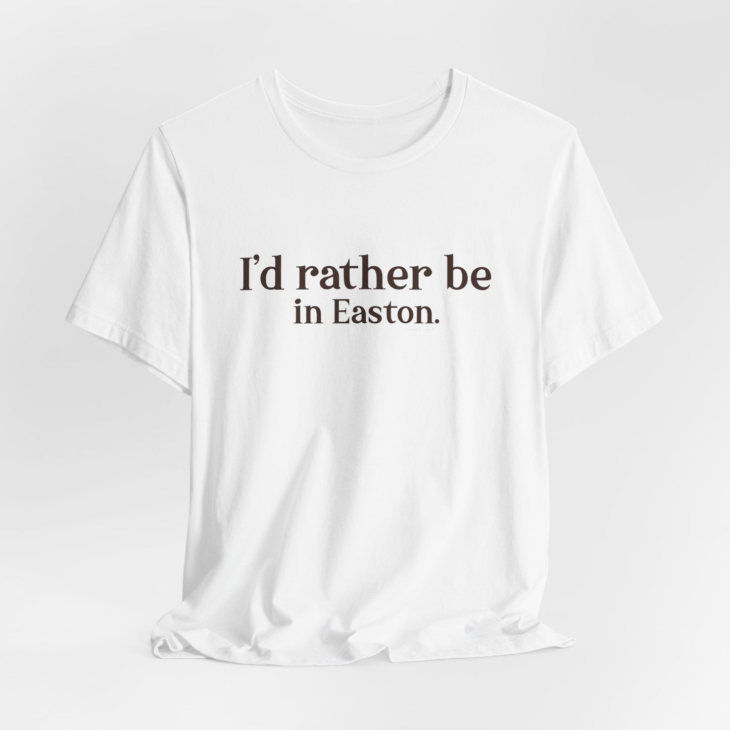 I'd rather be in Easton. Unisex Jersey Short Sleeve Tee