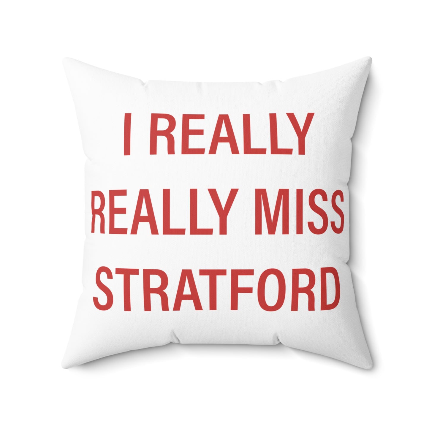 I Really Really Miss Stratford Spun Polyester Square Pillow