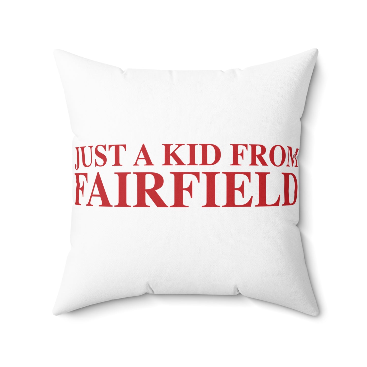 Just a kid from Fairfield Spun Polyester Square Pillow