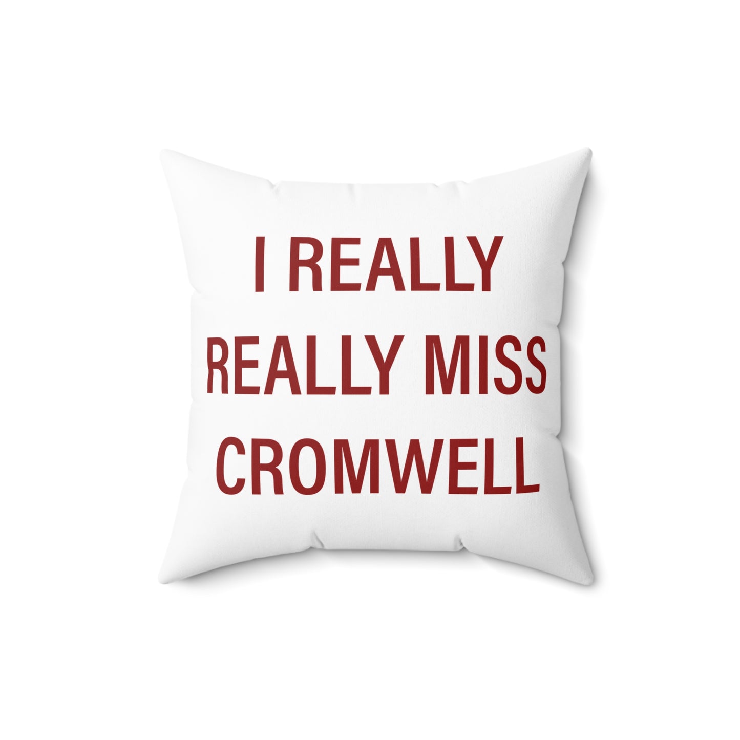 I Really Really Miss Cromwell Spun Polyester Square Pillow