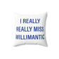 I Really Really Miss Willimantic Spun Polyester Square Pillow