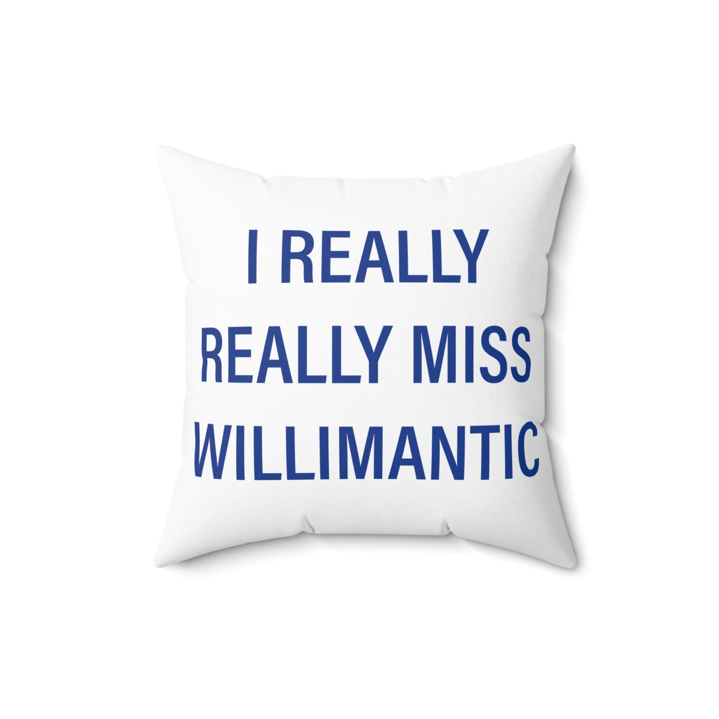 I Really Really Miss Willimantic Spun Polyester Square Pillow