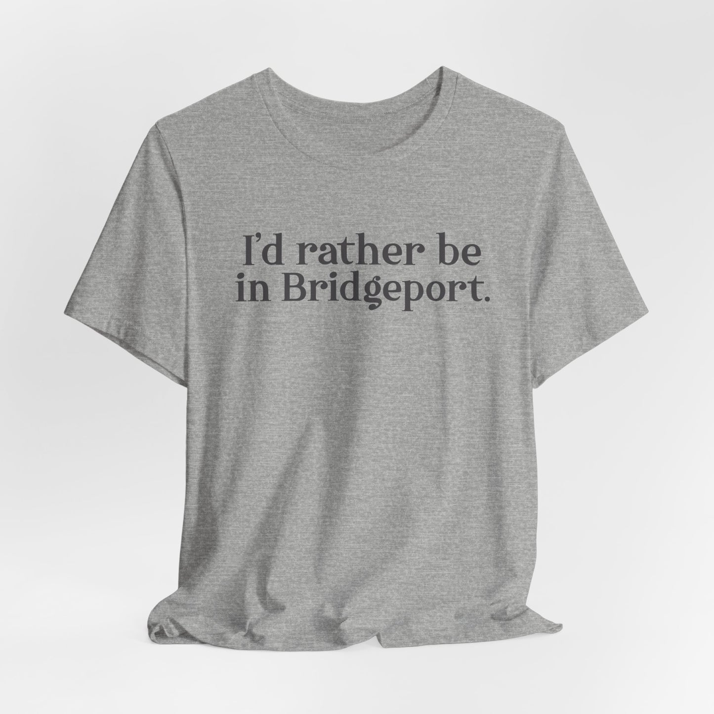 I’d rather be in Bridgeport Unisex Jersey Short Sleeve T-Shirt