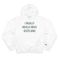 I Really Really Miss Scotland Champion Hoodie