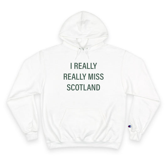 I Really Really Miss Scotland Champion Hoodie