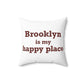Brooklyn is My Happy Place Spun Polyester Square Pillow