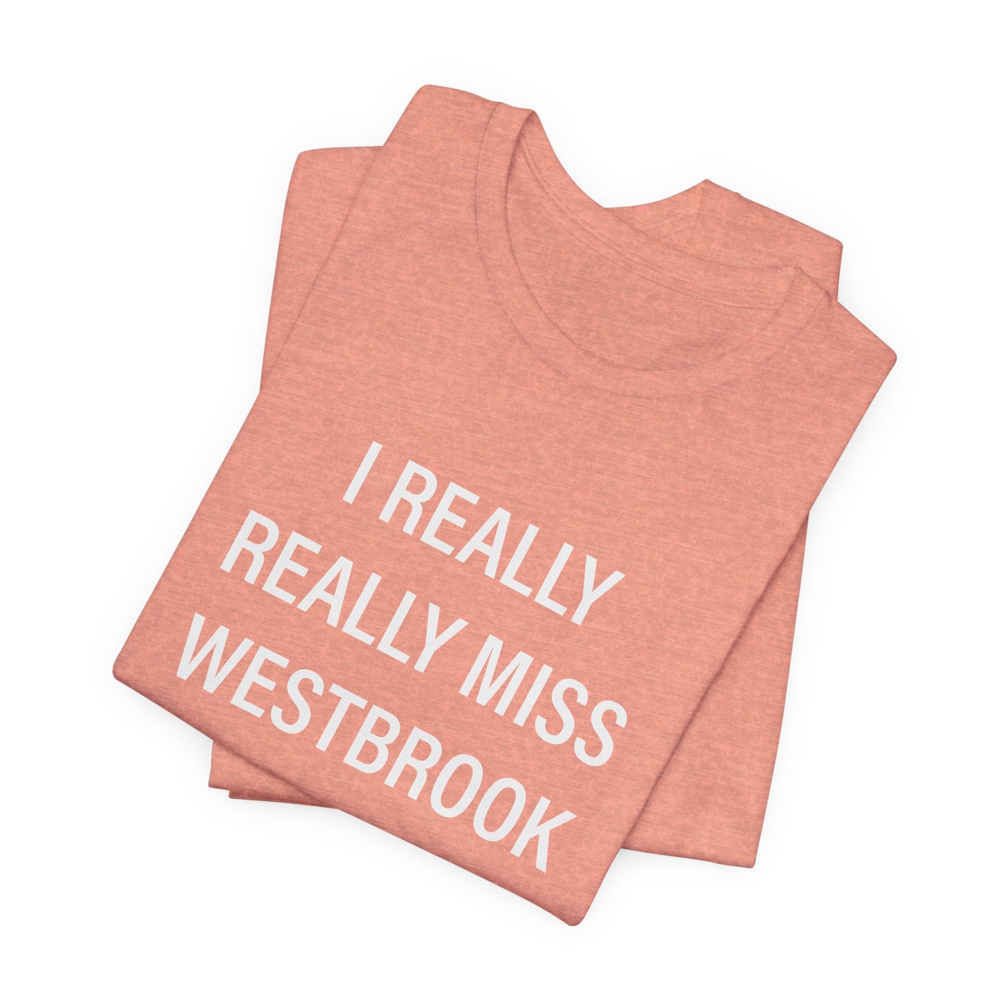 I Really Really Miss Westbrook Unisex Jersey Short Sleeve Tee