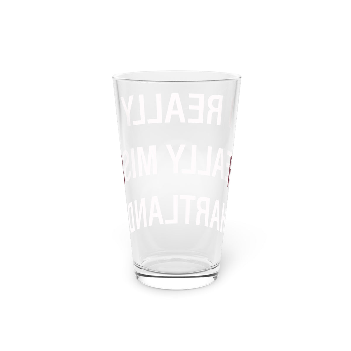 I Really Really Miss Hartland  Pint Glass, 16oz