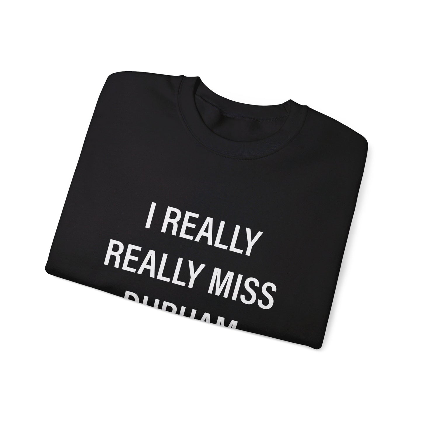 I Really Really Miss Durham Unisex Heavy Blend™ Crewneck Sweatshirt