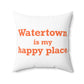 Watertown is My Happy Place Polyester Square Pillow
