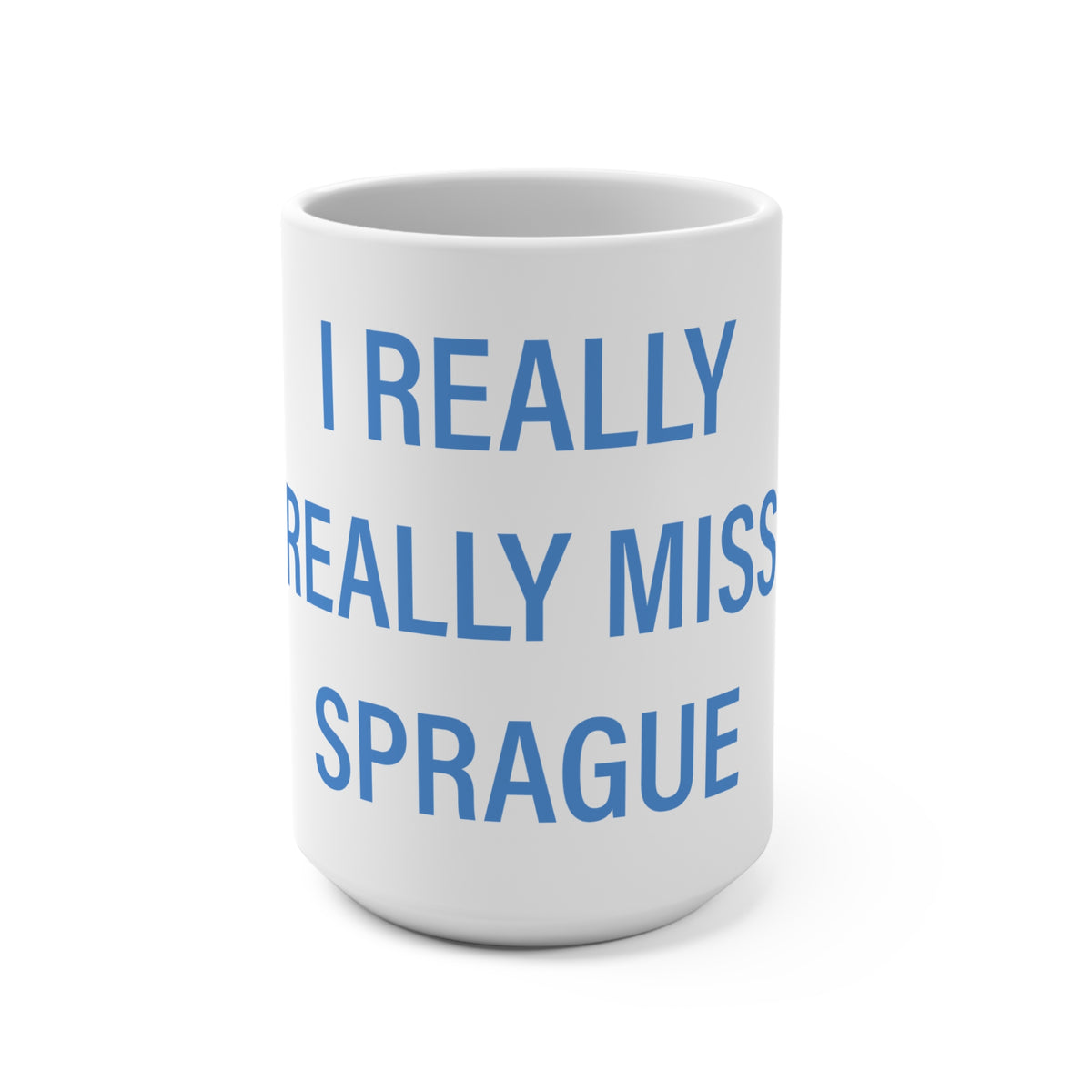 I Really Really Miss Sprague Mug 15oz