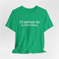 I'd rather be in Waterbury. Unisex Jersey Short Sleeve Tee