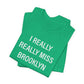 I Really Really Miss Brooklyn Unisex Jersey Short Sleeve T-Shirt