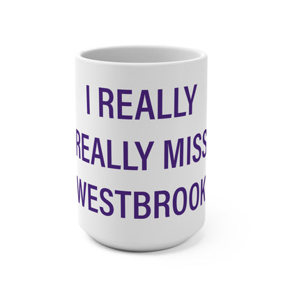 I Really Really Miss Westbrook Mug 15oz