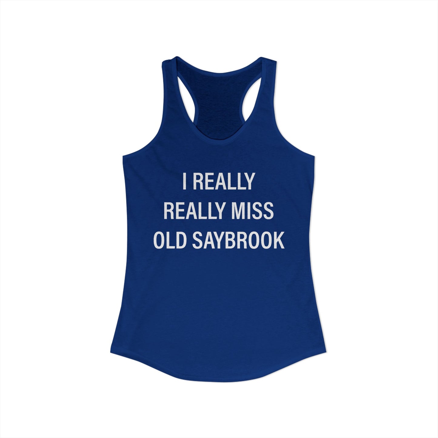 I Really Really Miss Old Saybrook Women's Ideal Racerback Tank Top