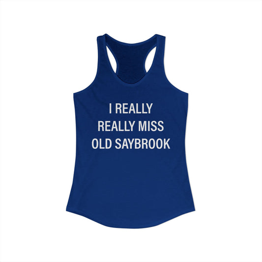I Really Really Miss Old Saybrook Women's Ideal Racerback Tank Top