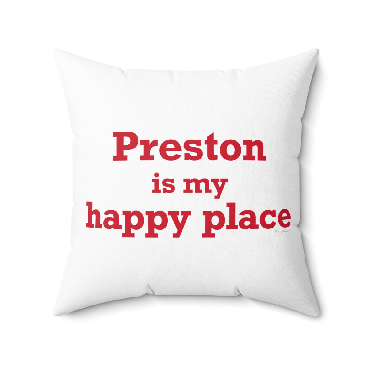 Preston is My Happy Place Spun Polyester Square Pillow