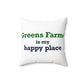 Greens Farms is my Happy Place Spun Polyester Square Pillow