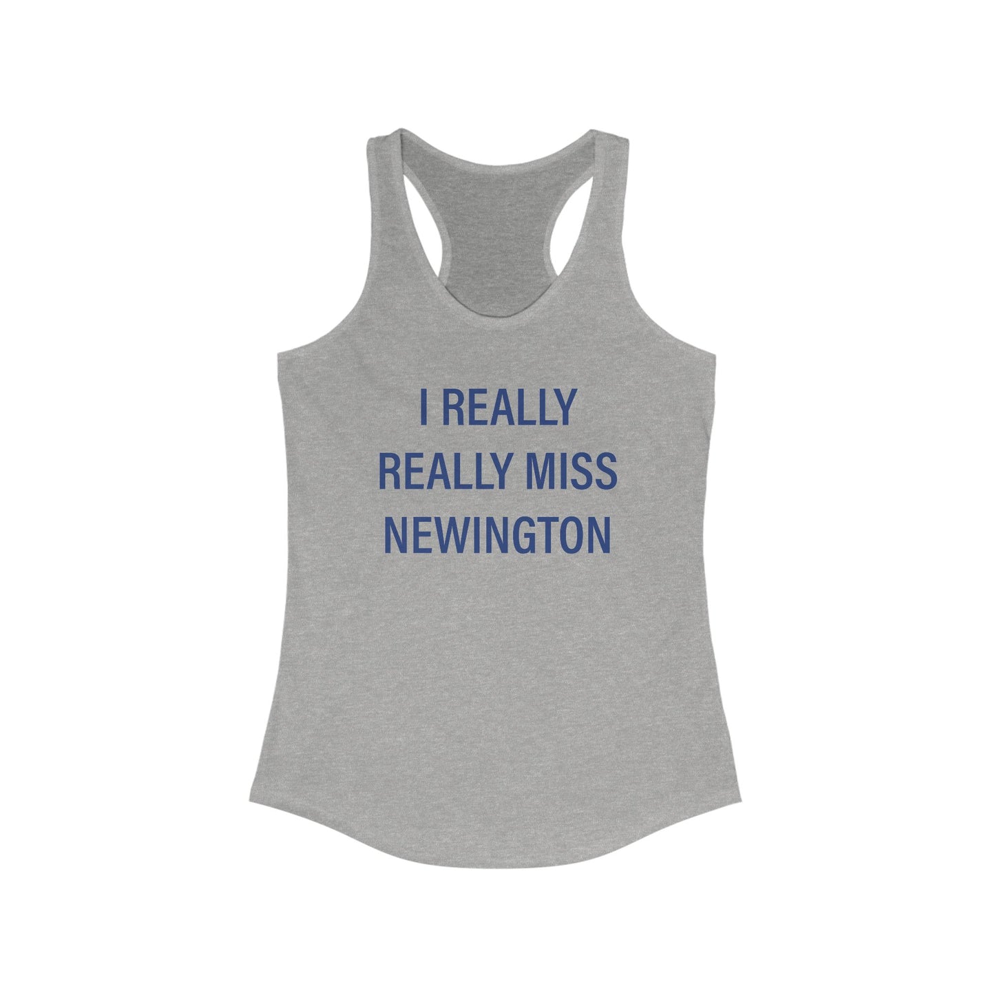 I Really Really Miss Newington Women's Ideal Racerback Tank