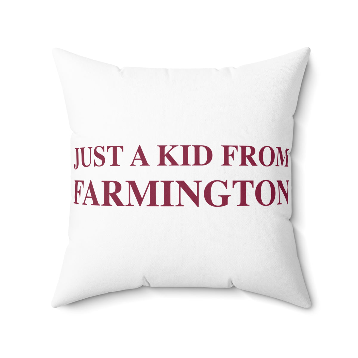 Just a kid from Farmington Spun Polyester Square Pillow