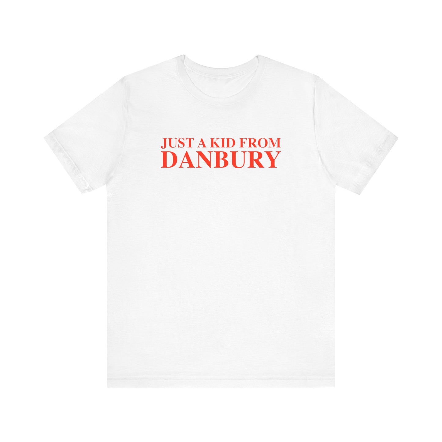 Just a kid from Danbury Unisex Jersey Short Sleeve T-Shirt