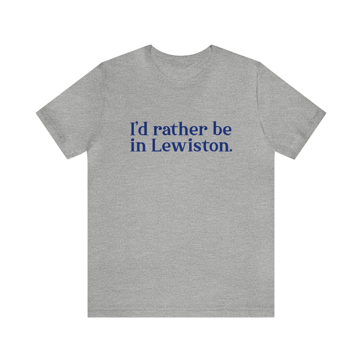 I'd rather be in Lewiston. Unisex Jersey Short Sleeve Tee