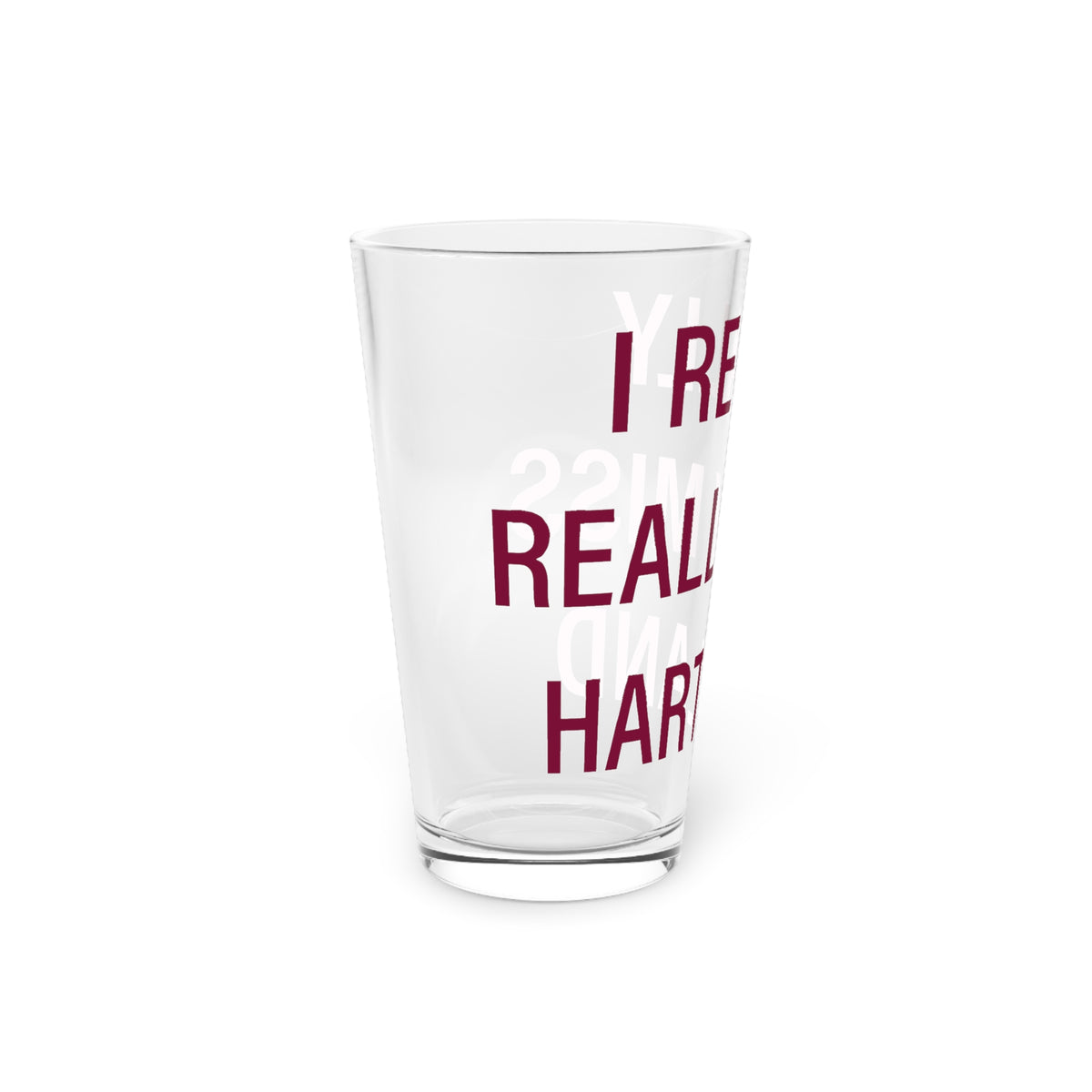 I Really Really Miss Hartland  Pint Glass, 16oz