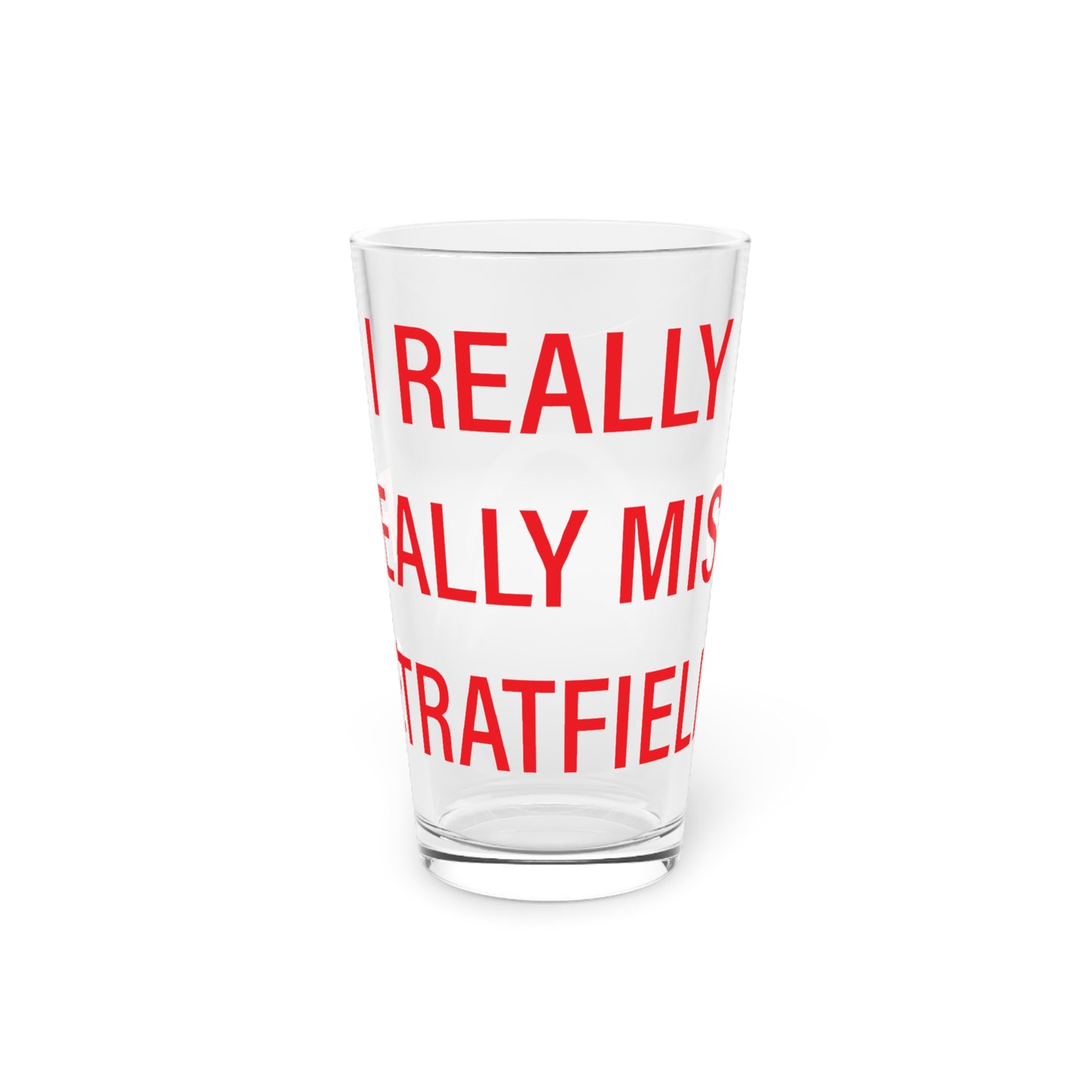 I Really Really Miss Stratfield Pint Glass, 16oz