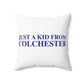 Just a kid from Colchester Spun Polyester Square Pillow