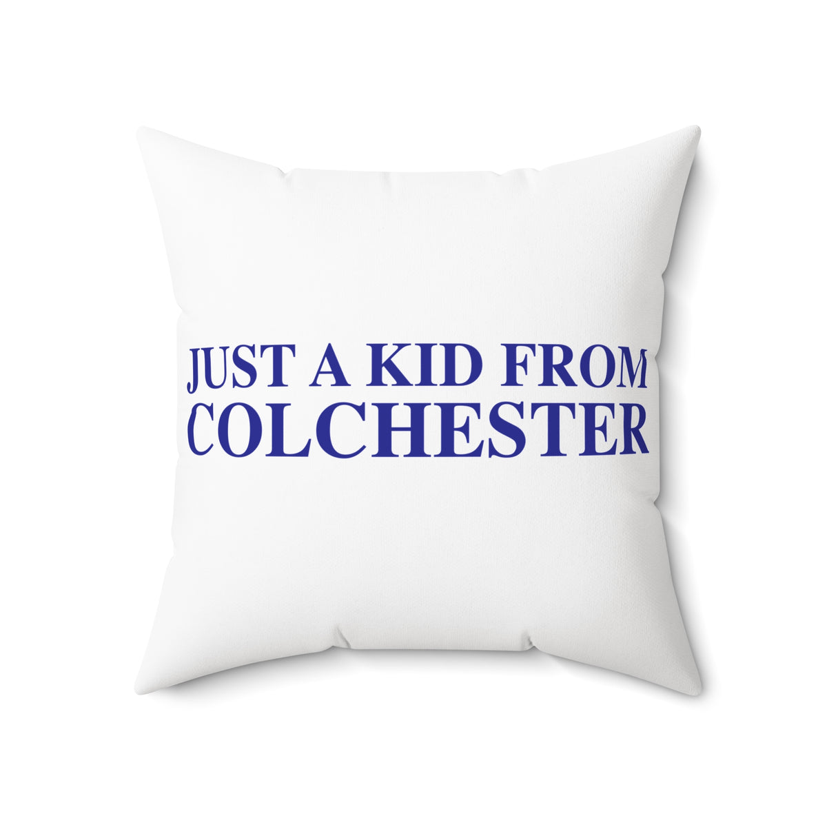 Just a kid from Colchester Spun Polyester Square Pillow