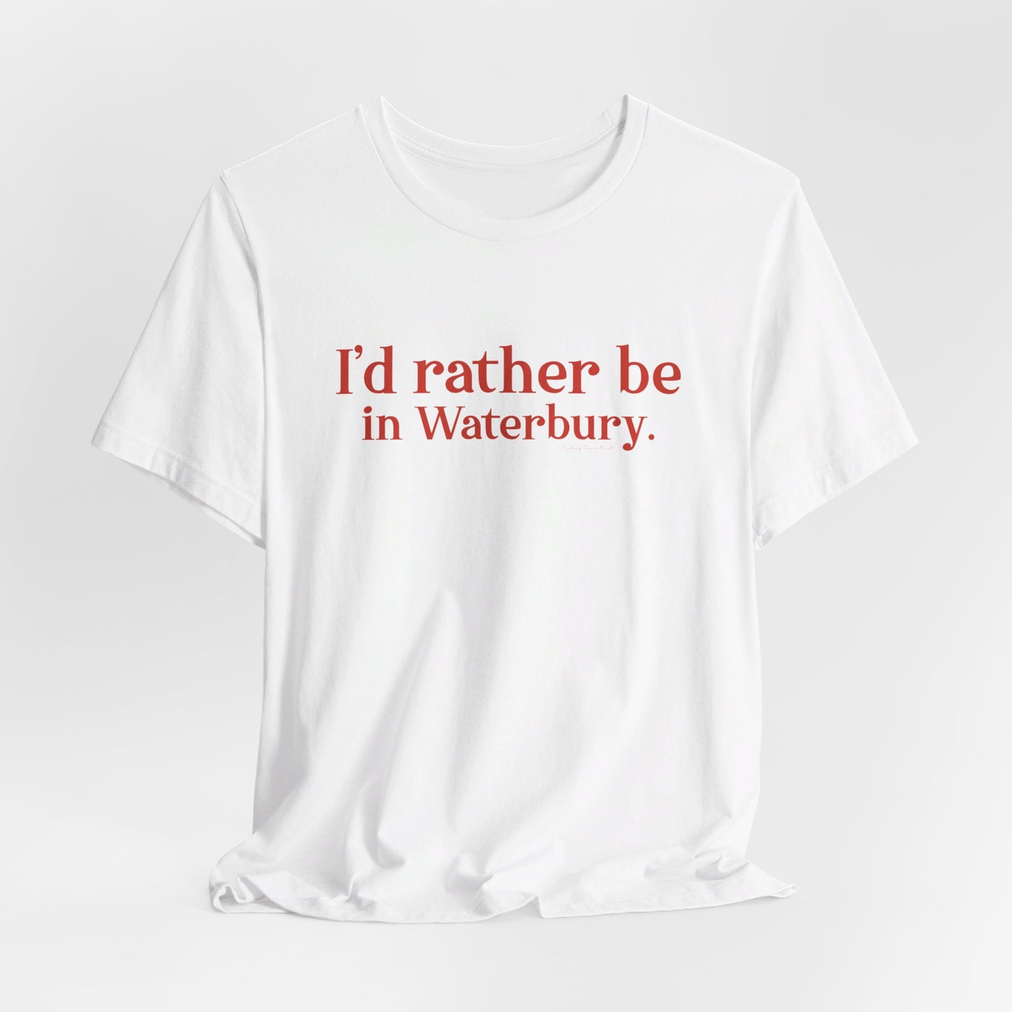 I'd rather be in Waterbury. Unisex Jersey Short Sleeve Tee