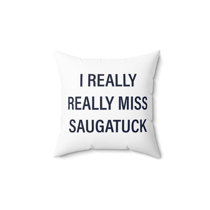 I Really Really Miss Saugatuck Spun Polyester Square Pillow
