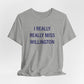 I Really Really Miss Willington Unisex Jersey Short Sleeve T-Shirt