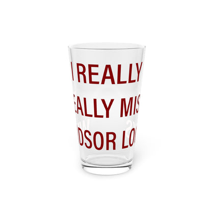 I Really Really Miss Windsor Locks Pint Glass, 16oz